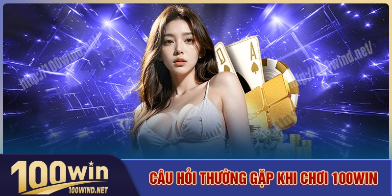 Giải đáp câu hỏi phổ biến của nhà cái 100win Giải đáp câu hỏi phổ biến của nhà cái 100win