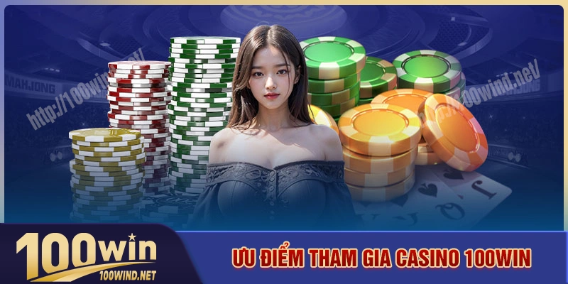 Những ưu điểm nổi bật của sòng bài casino 100WIN Những ưu điểm nổi bật của sòng bài casino 100WIN